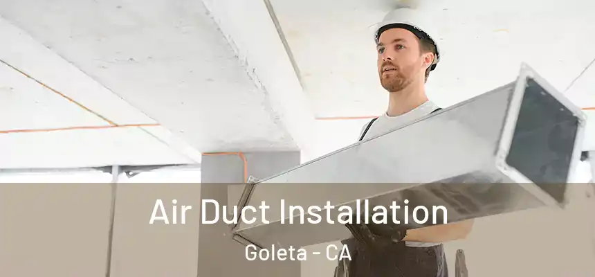 Air Duct Installation Goleta - CA