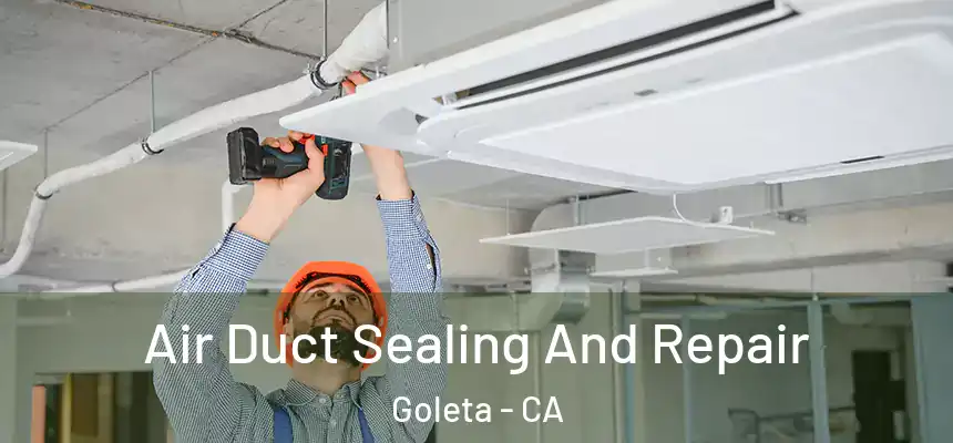 Air Duct Sealing And Repair Goleta - CA
