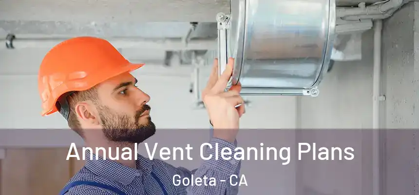 Annual Vent Cleaning Plans Goleta - CA
