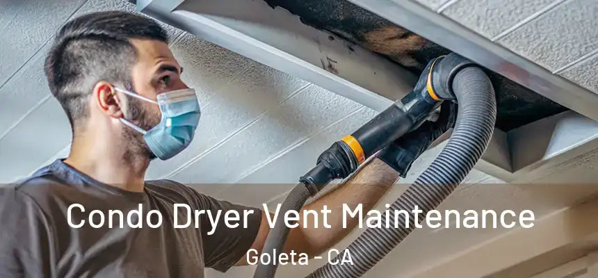 Condo Dryer Vent Maintenance Goleta - CA