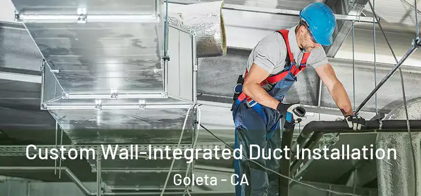  Custom Wall-Integrated Duct Installation Goleta - CA