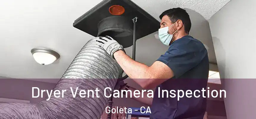 Dryer Vent Camera Inspection Goleta - CA