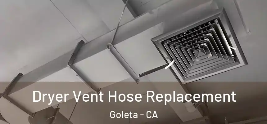 Dryer Vent Hose Replacement Goleta - CA