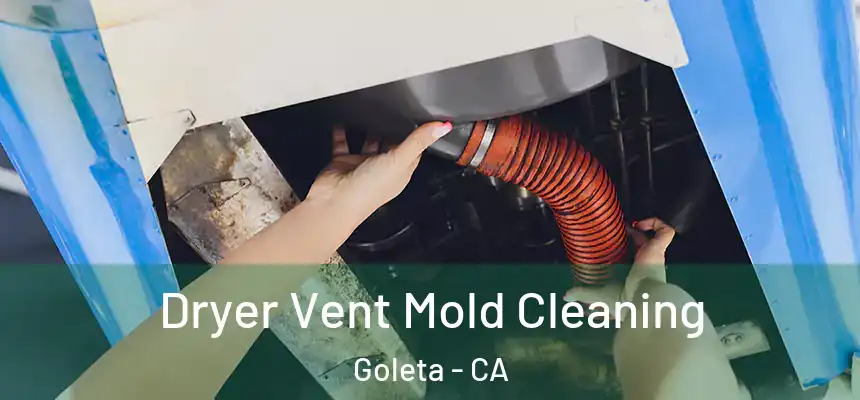  Dryer Vent Mold Cleaning Goleta - CA