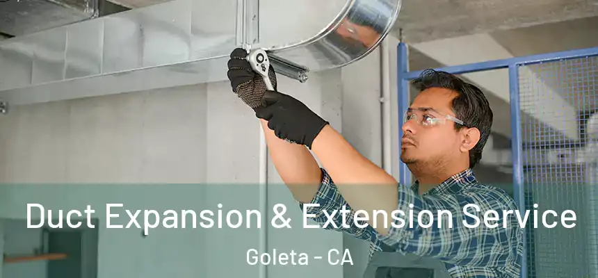  Duct Expansion & Extension Service Goleta - CA