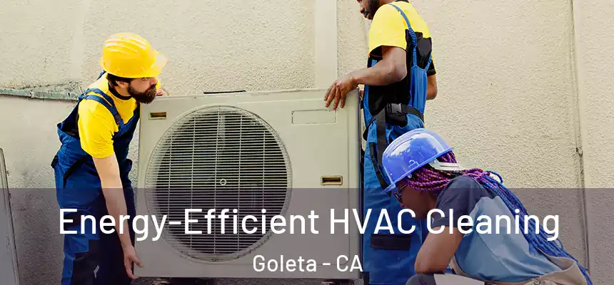 Energy-Efficient HVAC Cleaning Goleta - CA