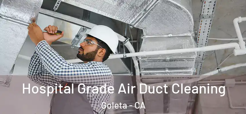 Hospital Grade Air Duct Cleaning Goleta - CA