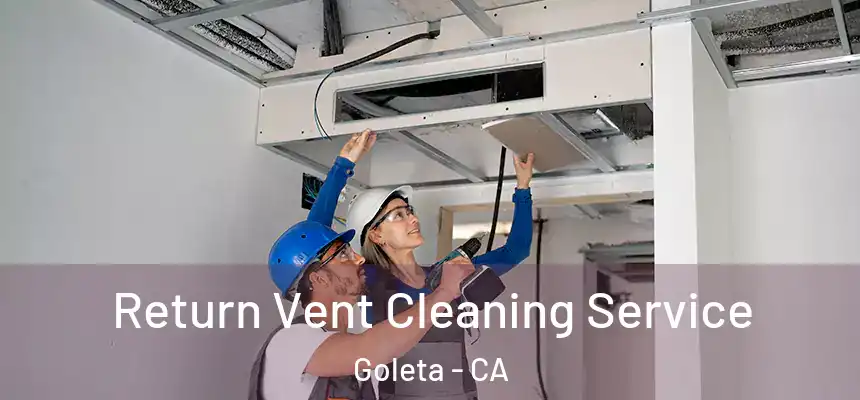 Return Vent Cleaning Service Goleta - CA