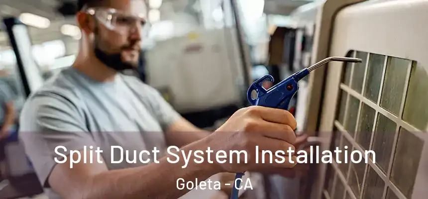  Split Duct System Installation Goleta - CA